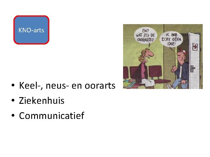KNO-arts • Keel-, neus- en oorarts • Ziekenhuis • Communicatief KNO-arts • Keel-, neus- en oorarts • Ziekenhuis • Communicatief