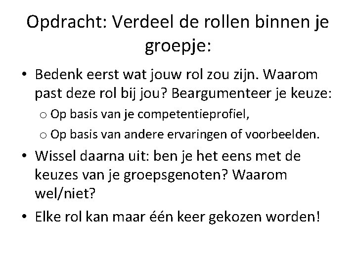 Opdracht: Verdeel de rollen binnen je groepje: • Bedenk eerst wat jouw rol zou Opdracht: Verdeel de rollen binnen je groepje: • Bedenk eerst wat jouw rol zou