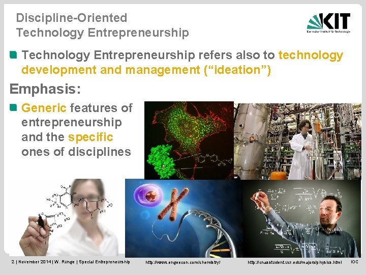 Discipline-Oriented Technology Entrepreneurship refers also to technology development and management (“ideation”) Emphasis: Generic features