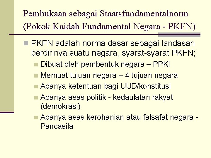 Pembukaan sebagai Staatsfundamentalnorm (Pokok Kaidah Fundamental Negara - PKFN) n PKFN adalah norma dasar