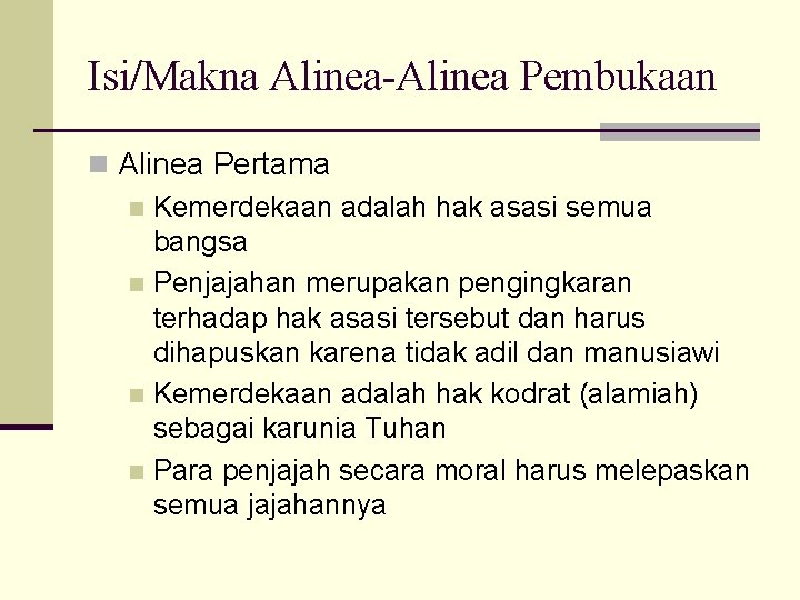 Isi/Makna Alinea-Alinea Pembukaan n Alinea Pertama n Kemerdekaan adalah hak asasi semua bangsa n