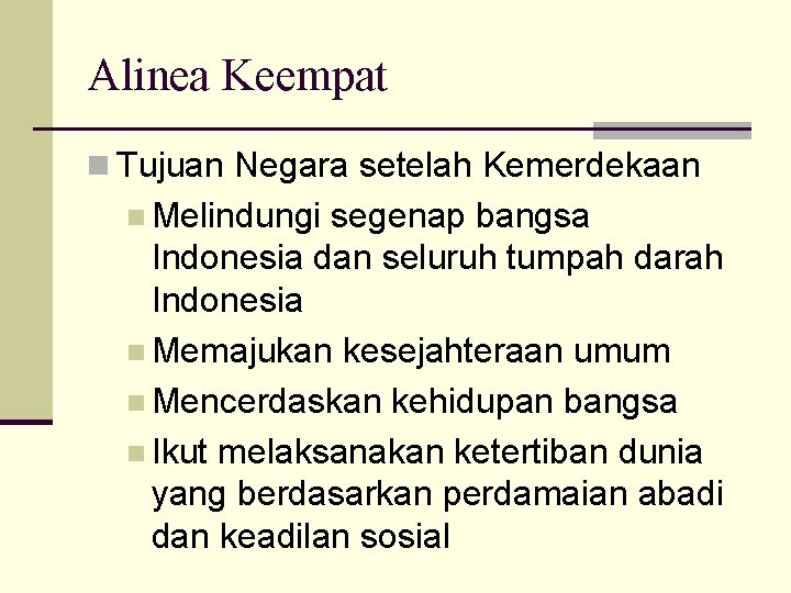 Alinea Keempat n Tujuan Negara setelah Kemerdekaan n Melindungi segenap bangsa Indonesia dan seluruh