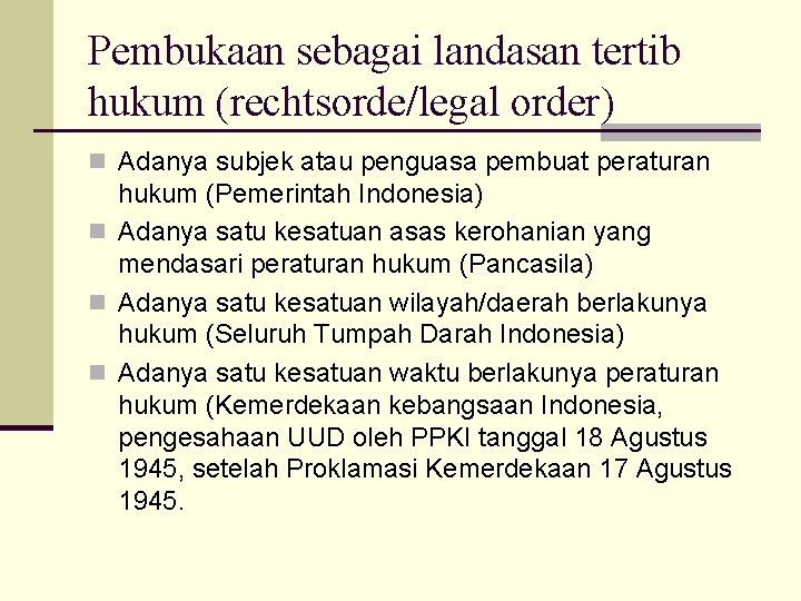 Pembukaan sebagai landasan tertib hukum (rechtsorde/legal order) n Adanya subjek atau penguasa pembuat peraturan
