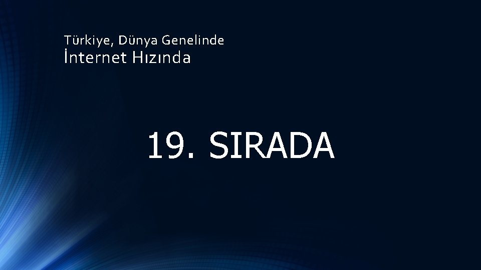 Türkiye, Dünya Genelinde İnternet Hızında 19. SIRADA 