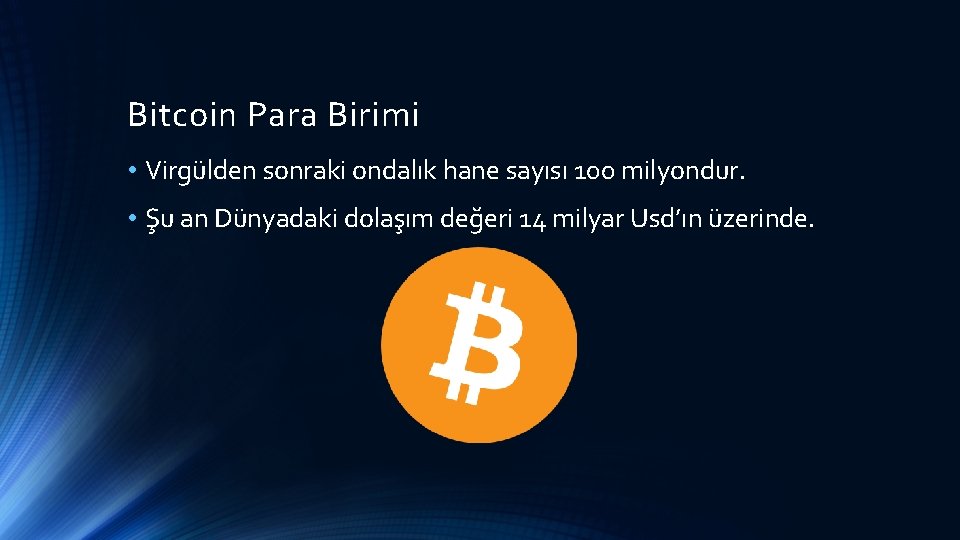 Bitcoin Para Birimi • Virgülden sonraki ondalık hane sayısı 100 milyondur. • Şu an