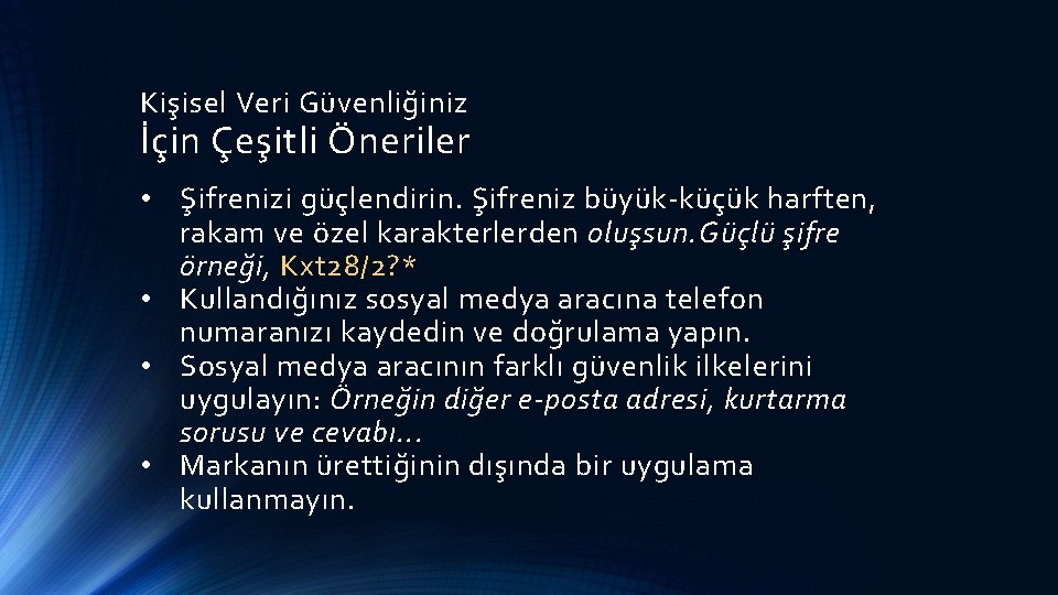 Kişisel Veri Güvenliğiniz İçin Çeşitli Öneriler • Şifrenizi güçlendirin. Şifreniz büyük-küçük harften, rakam ve