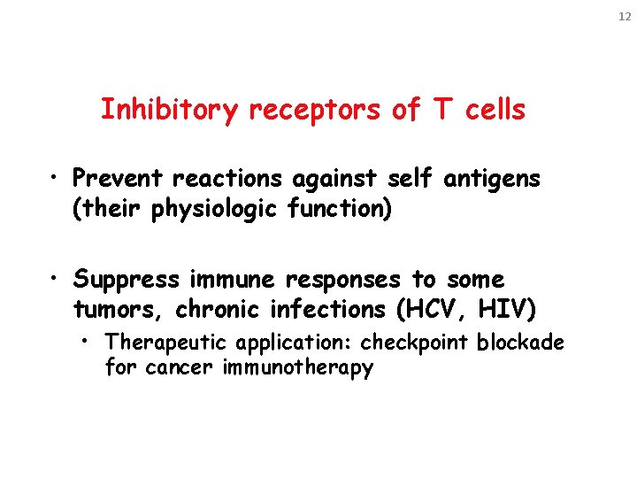 12 Inhibitory receptors of T cells • Prevent reactions against self antigens (their physiologic