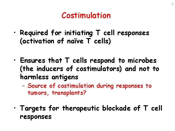 7 Costimulation • Required for initiating T cell responses (activation of naïve T cells)