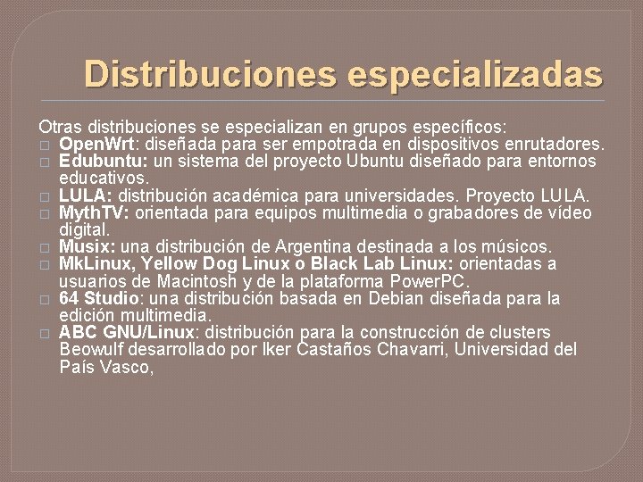 Distribuciones especializadas Otras distribuciones se especializan en grupos específicos: � Open. Wrt: diseñada para