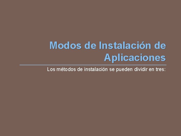 Modos de Instalación de Aplicaciones Los métodos de instalación se pueden dividir en tres: