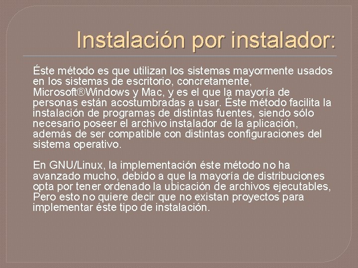 Instalación por instalador: Éste método es que utilizan los sistemas mayormente usados en los