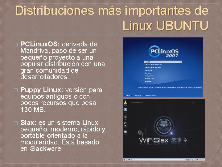 Distribuciones más importantes de Linux UBUNTU � PCLinux. OS: derivada de Mandriva, paso de