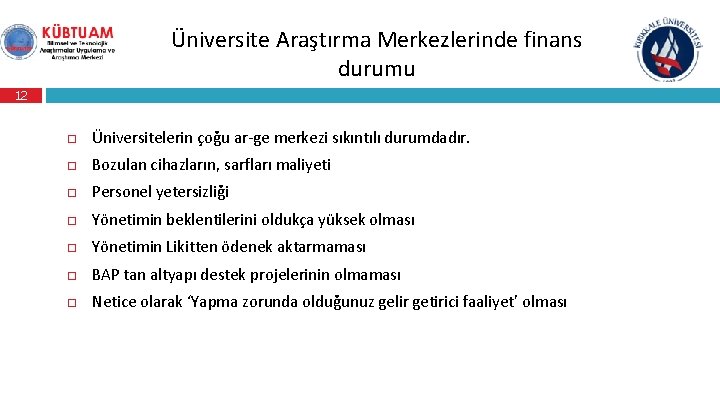 Üniversite Araştırma Merkezlerinde finans durumu 12 Üniversitelerin çoğu ar-ge merkezi sıkıntılı durumdadır. Bozulan cihazların,