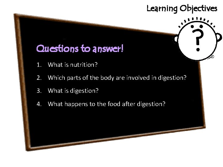 Learning Objectives Questions to answer! 1. What is nutrition? 2. Which parts of the