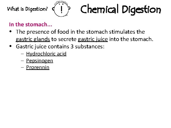 What is Digestion? Chemical Digestion In the stomach. . . The presence of food