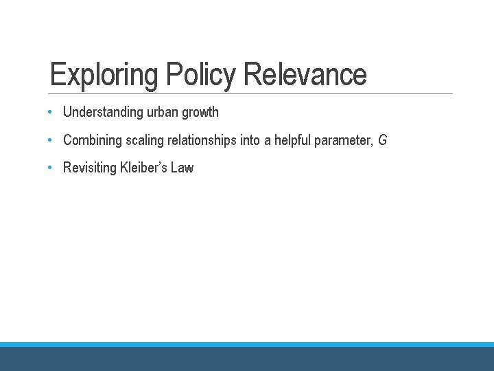Exploring Policy Relevance • Understanding urban growth • Combining scaling relationships into a helpful Exploring Policy Relevance • Understanding urban growth • Combining scaling relationships into a helpful