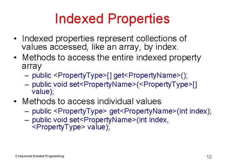 Indexed Properties • Indexed properties represent collections of values accessed, like an array, by Indexed Properties • Indexed properties represent collections of values accessed, like an array, by