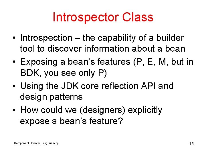 Introspector Class • Introspection – the capability of a builder tool to discover information