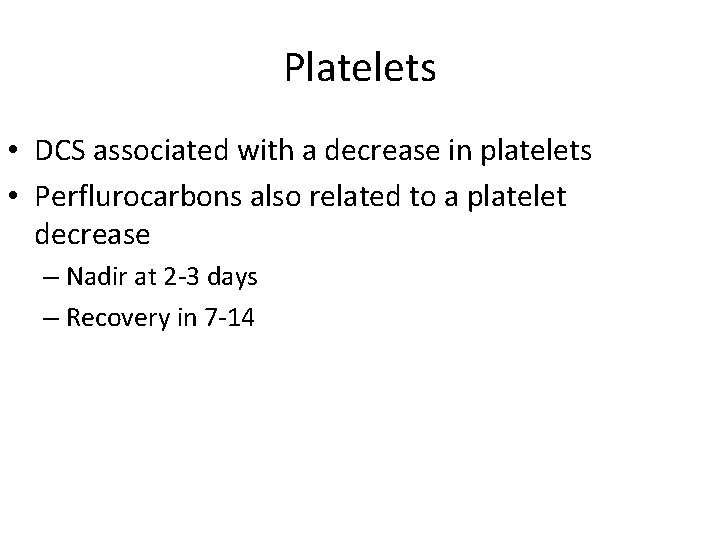 Platelets • DCS associated with a decrease in platelets • Perflurocarbons also related to