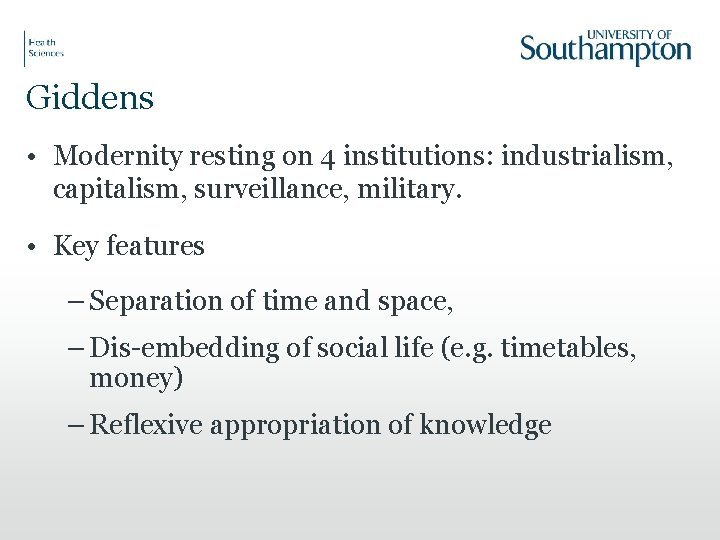 Giddens • Modernity resting on 4 institutions: industrialism, capitalism, surveillance, military. • Key features