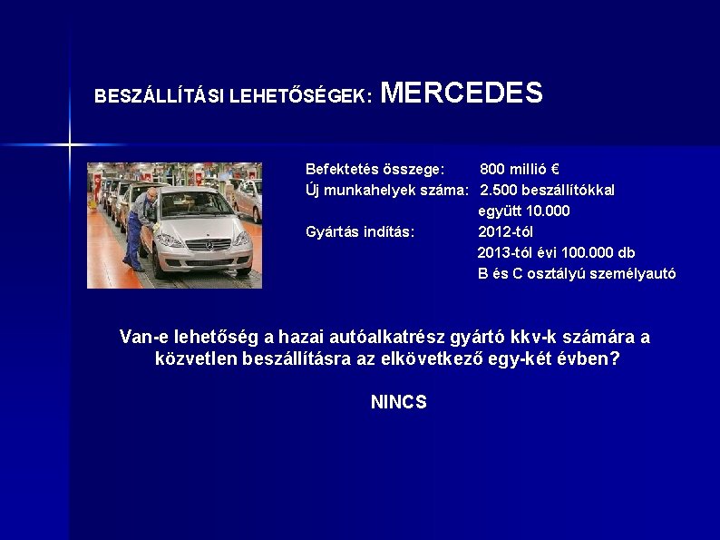 BESZÁLLÍTÁSI LEHETŐSÉGEK: MERCEDES Befektetés összege: 800 millió € Új munkahelyek száma: 2. 500 beszállítókkal