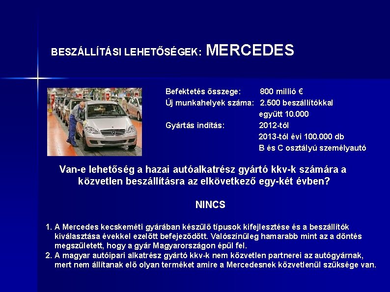 BESZÁLLÍTÁSI LEHETŐSÉGEK: MERCEDES Befektetés összege: 800 millió € Új munkahelyek száma: 2. 500 beszállítókkal