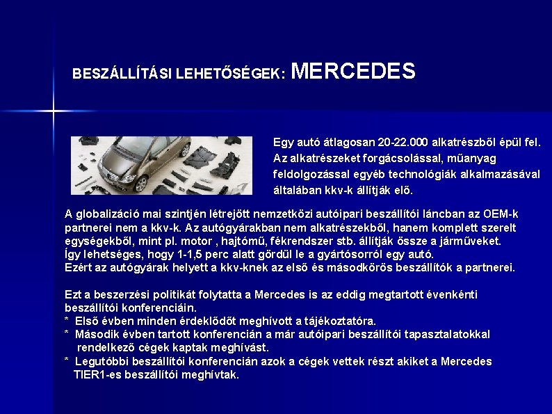 BESZÁLLÍTÁSI LEHETŐSÉGEK: MERCEDES Egy autó átlagosan 20 -22. 000 alkatrészből épül fel. Az alkatrészeket