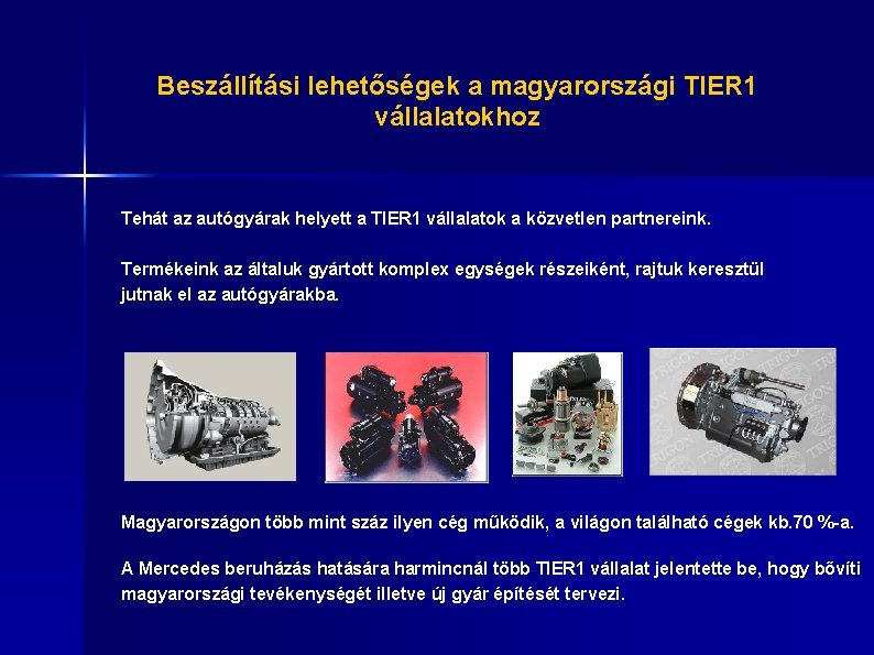 Beszállítási lehetőségek a magyarországi TIER 1 vállalatokhoz Tehát az autógyárak helyett a TIER 1