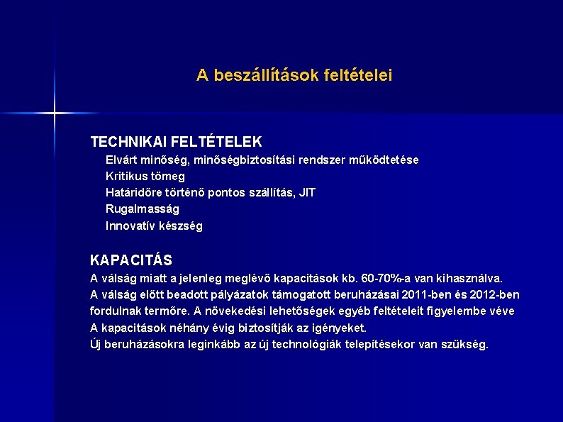 A beszállítások feltételei TECHNIKAI FELTÉTELEK Elvárt minőség, minőségbiztosítási rendszer működtetése Kritikus tömeg Határidőre történő