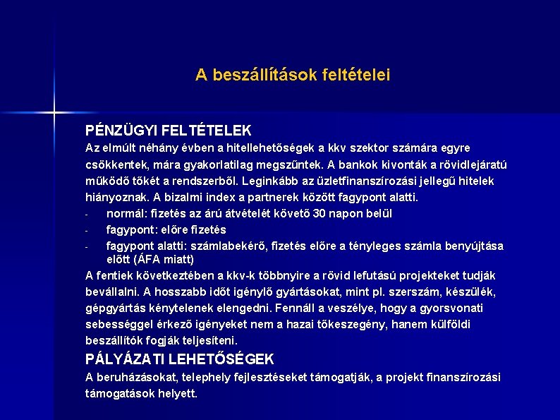 A beszállítások feltételei PÉNZÜGYI FELTÉTELEK Az elmúlt néhány évben a hitellehetőségek a kkv szektor