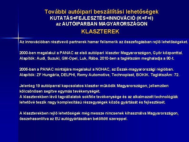 További autóipari beszállítási lehetőségek KUTATÁS+FEJLESZTÉS+INNOVÁCIÓ (K+F+I) az AUTÓIPARBAN MAGYARORSZÁGON KLASZTEREK Az innovációban résztvevő partnerek