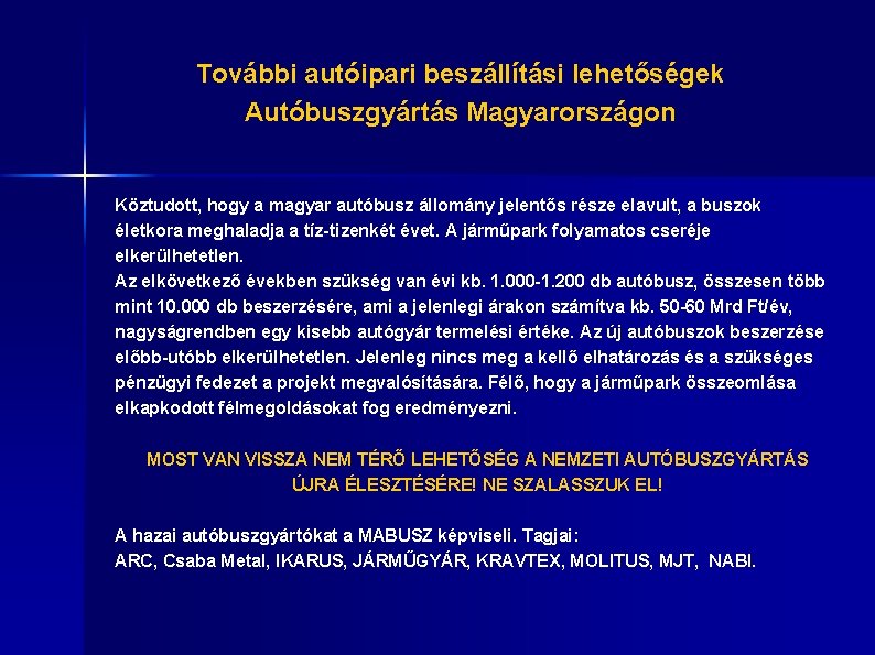 További autóipari beszállítási lehetőségek Autóbuszgyártás Magyarországon Köztudott, hogy a magyar autóbusz állomány jelentős része