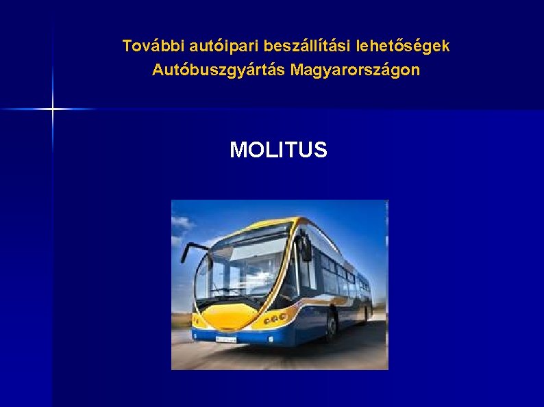 További autóipari beszállítási lehetőségek Autóbuszgyártás Magyarországon MOLITUS 