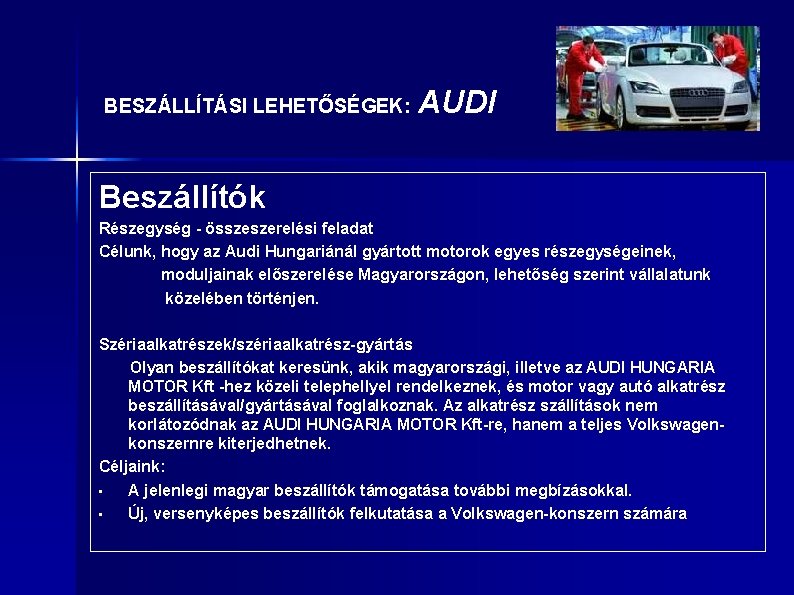 BESZÁLLÍTÁSI LEHETŐSÉGEK: AUDI Beszállítók Részegység - összeszerelési feladat Célunk, hogy az Audi Hungariánál gyártott