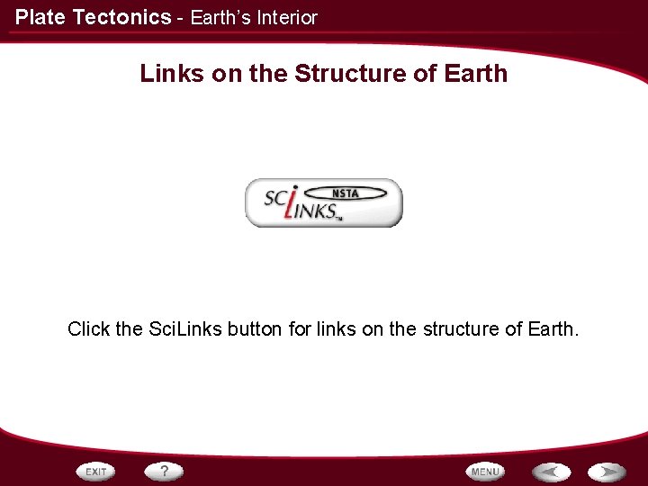 Plate Tectonics - Earth’s Interior Links on the Structure of Earth Click the Sci.