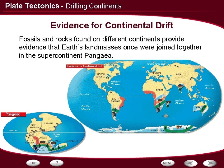 Plate Tectonics - Drifting Continents Evidence for Continental Drift Fossils and rocks found on