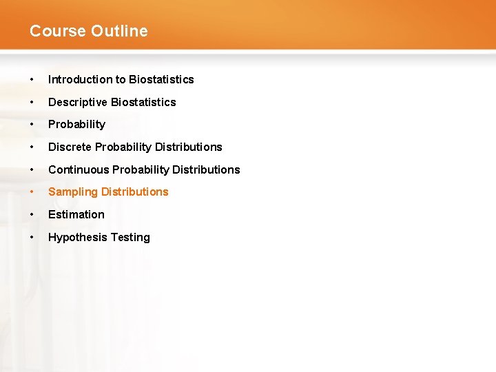 Course Outline • Introduction to Biostatistics • Descriptive Biostatistics • Probability • Discrete Probability