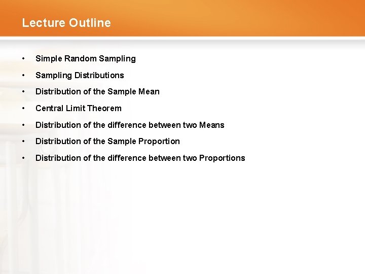 Lecture Outline • Simple Random Sampling • Sampling Distributions • Distribution of the Sample