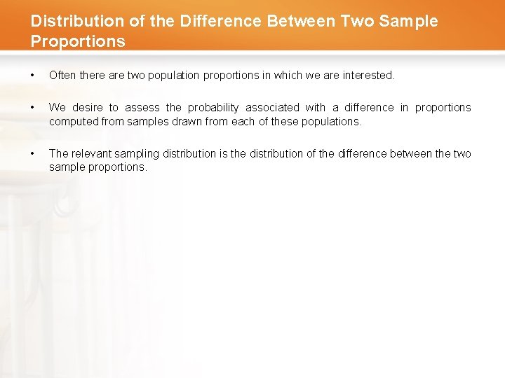 Distribution of the Difference Between Two Sample Proportions • Often there are two population