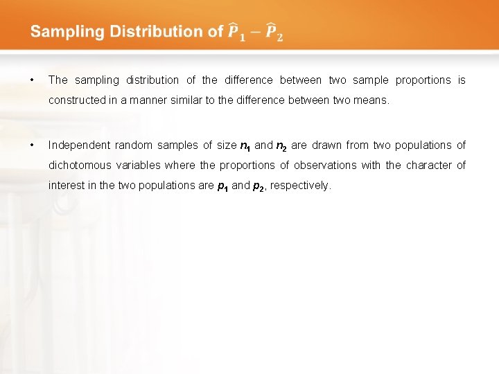  • The sampling distribution of the difference between two sample proportions is constructed