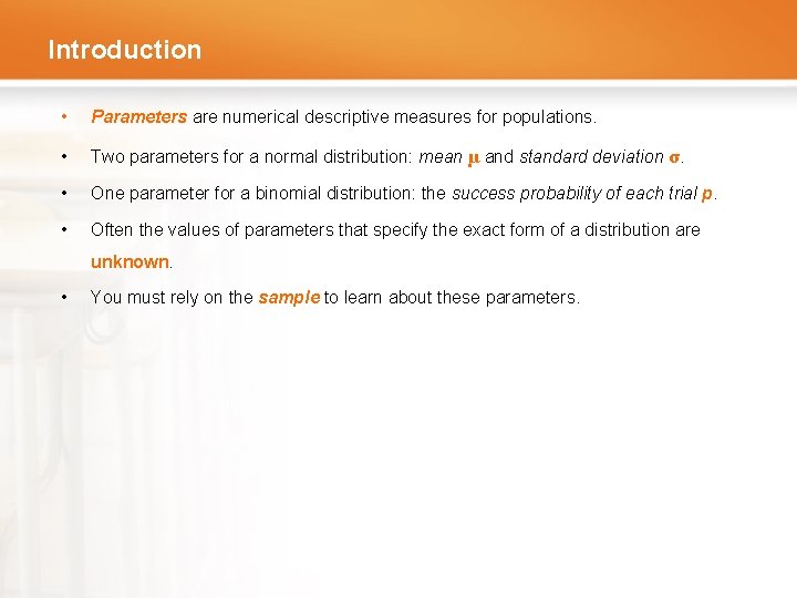 Introduction • Parameters are numerical descriptive measures for populations. • Two parameters for a