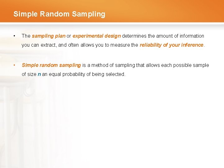 Simple Random Sampling • The sampling plan or experimental design determines the amount of