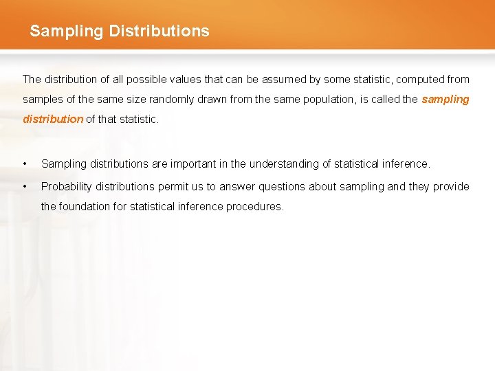 Sampling Distributions The distribution of all possible values that can be assumed by some