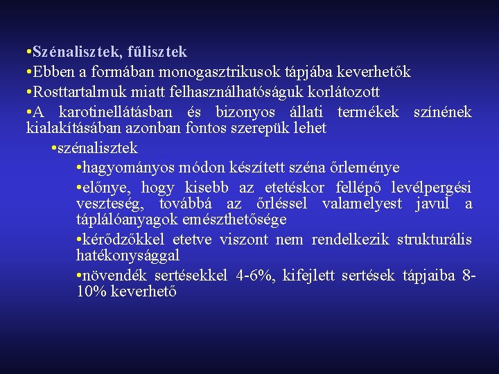  • Szénalisztek, fűlisztek • Ebben a formában monogasztrikusok tápjába keverhetők • Rosttartalmuk miatt