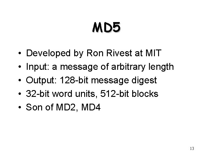 MD 5 • • • Developed by Ron Rivest at MIT Input: a message MD 5 • • • Developed by Ron Rivest at MIT Input: a message