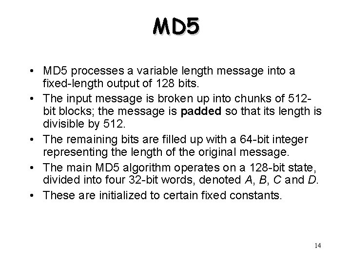MD 5 • MD 5 processes a variable length message into a fixed-length output MD 5 • MD 5 processes a variable length message into a fixed-length output
