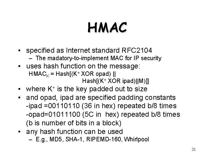 HMAC • specified as Internet standard RFC 2104 – The madatory-to-implement MAC for IP HMAC • specified as Internet standard RFC 2104 – The madatory-to-implement MAC for IP