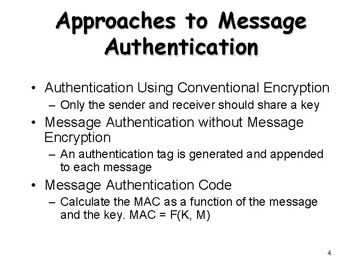 Approaches to Message Authentication • Authentication Using Conventional Encryption – Only the sender and Approaches to Message Authentication • Authentication Using Conventional Encryption – Only the sender and