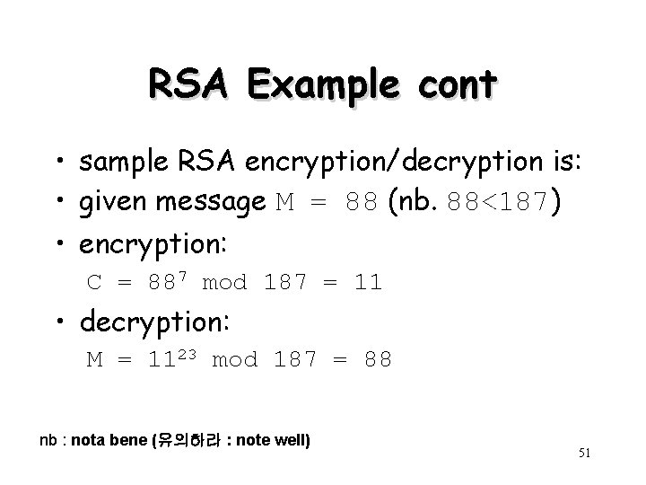 RSA Example cont • sample RSA encryption/decryption is: • given message M = 88 RSA Example cont • sample RSA encryption/decryption is: • given message M = 88