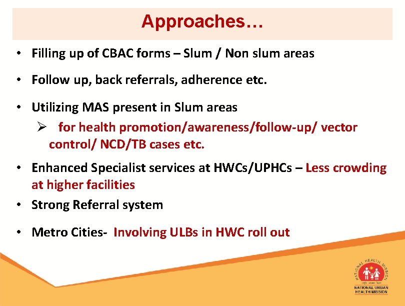 Approaches… • Filling up of CBAC forms – Slum / Non slum areas •
